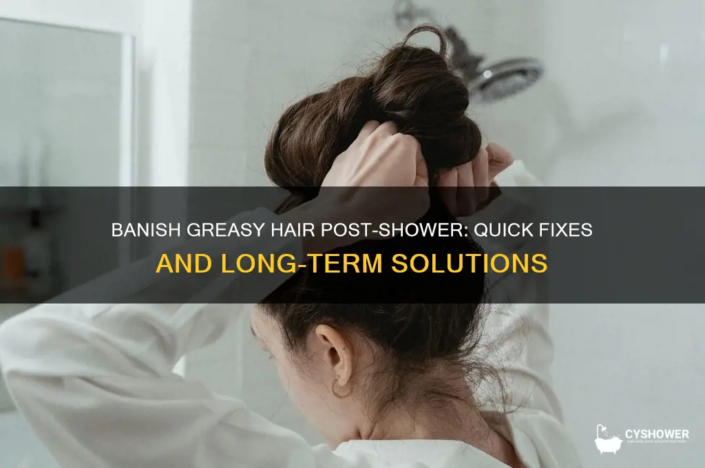 how to get rid of greasy hair after shower
