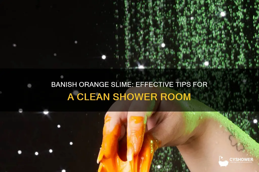 how to get rid of the orange slimy shower room