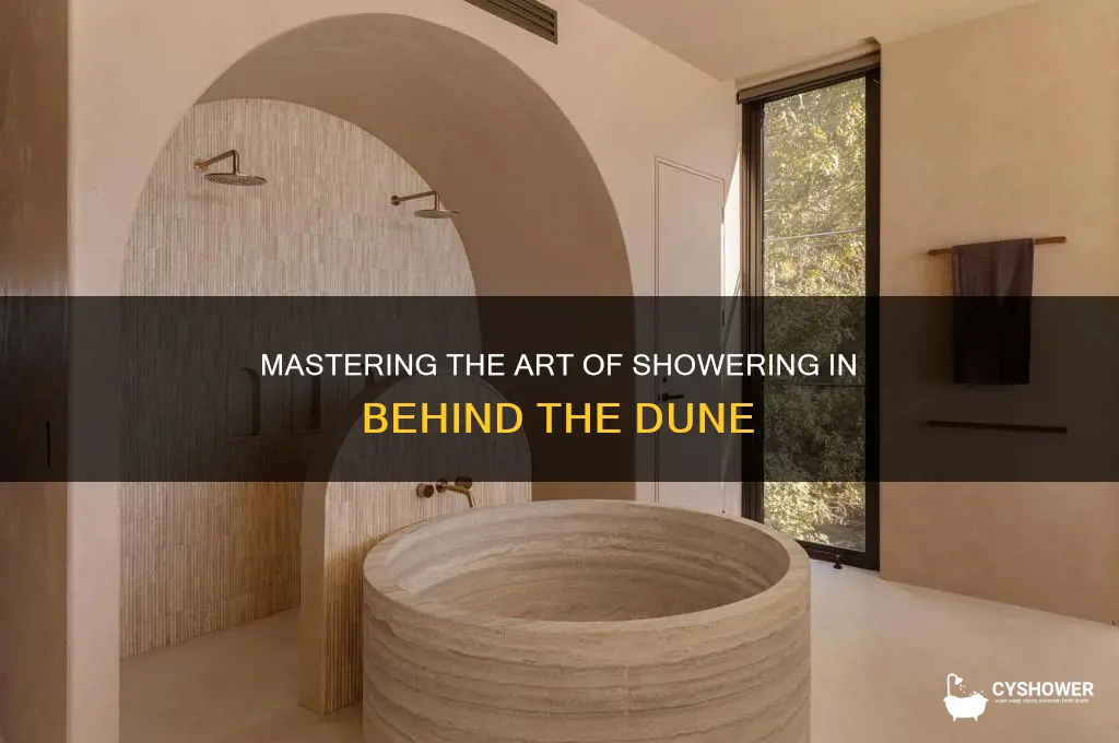 how to get shower in behind the dune