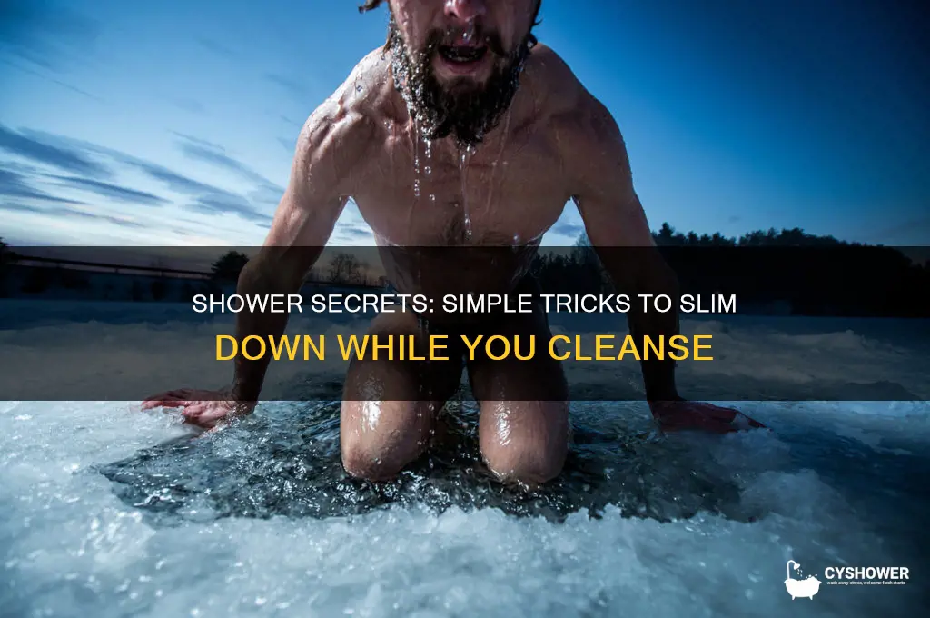how to get skinny in the shower