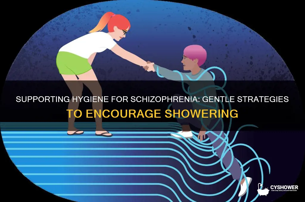 how to get someone with schizophrenia to shower