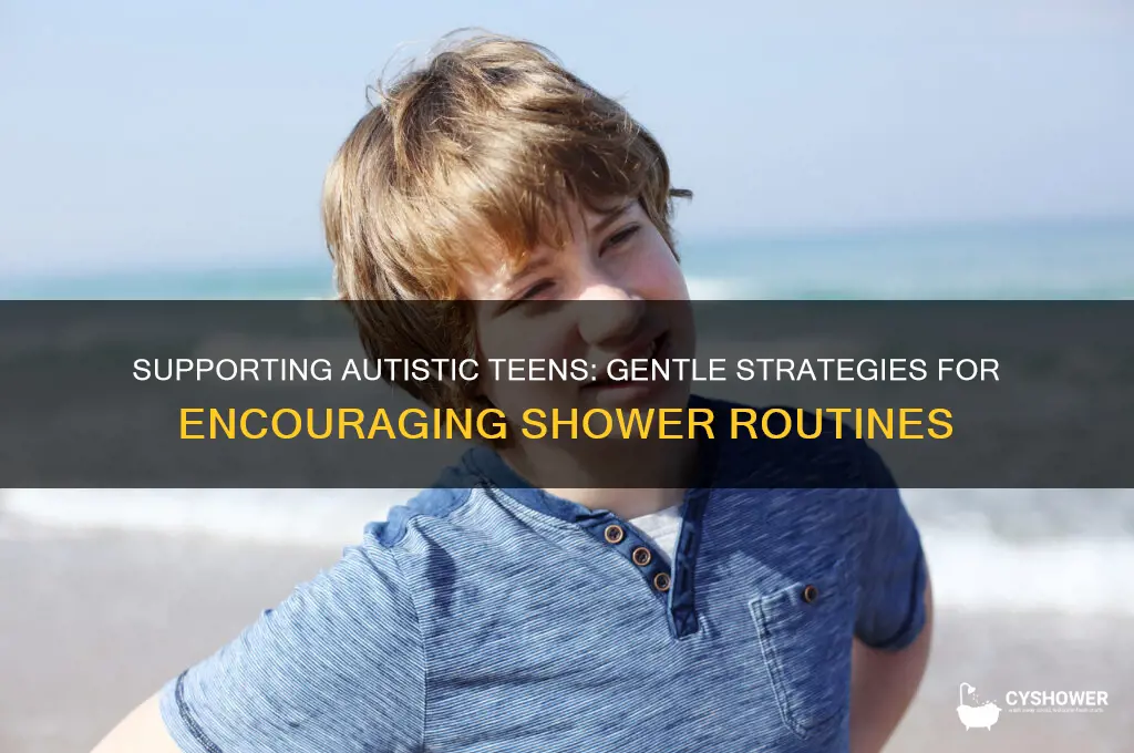how to get teenage autistic to shower