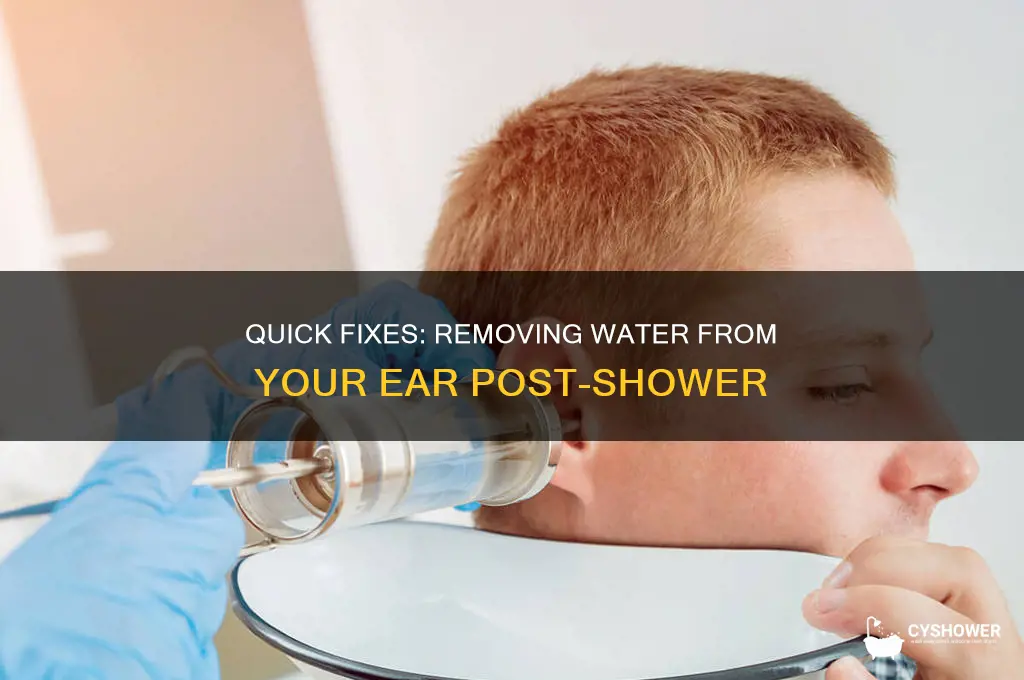 how to get water out of ear after shower