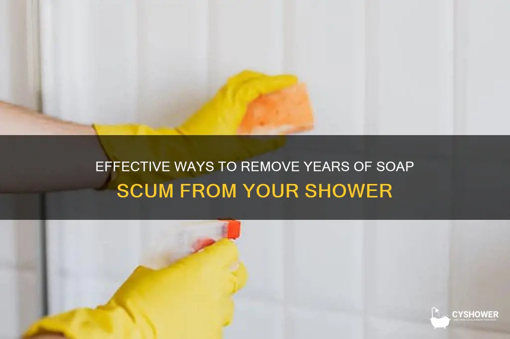 how to get years of soap scum off shower