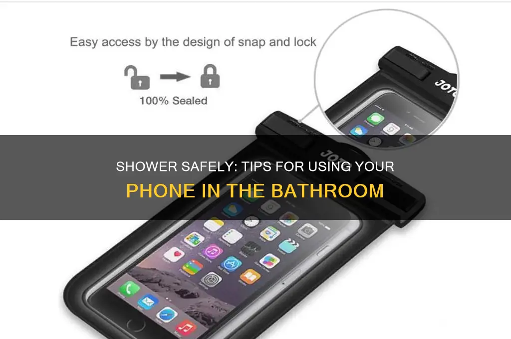 how to get your phone in the shower