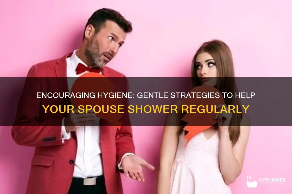 how to get your spouse to shower