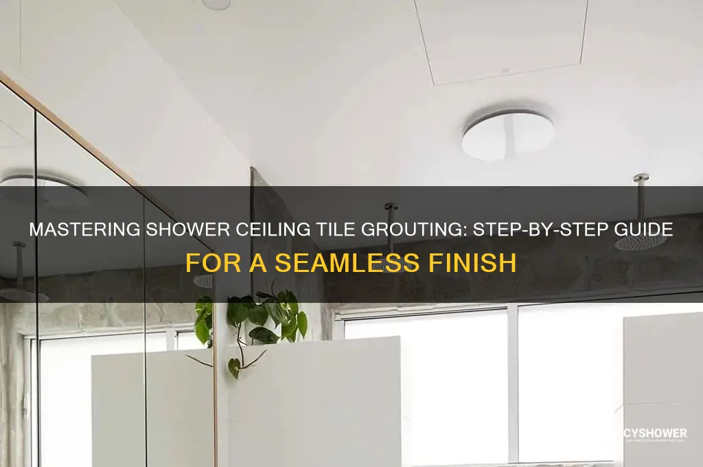 how to grout tile on a shower ceiling