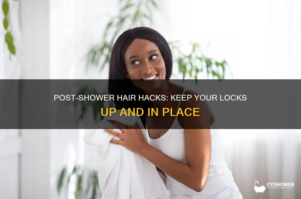 how to have hair not fall down after a shower