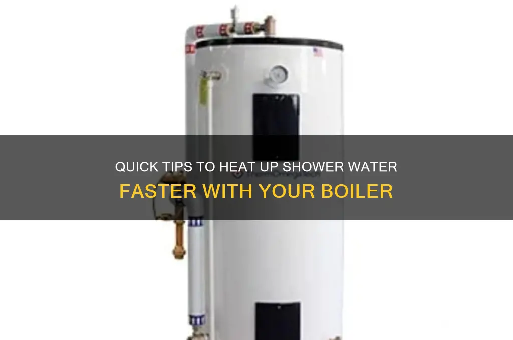 how to heat up shower water faster boiler