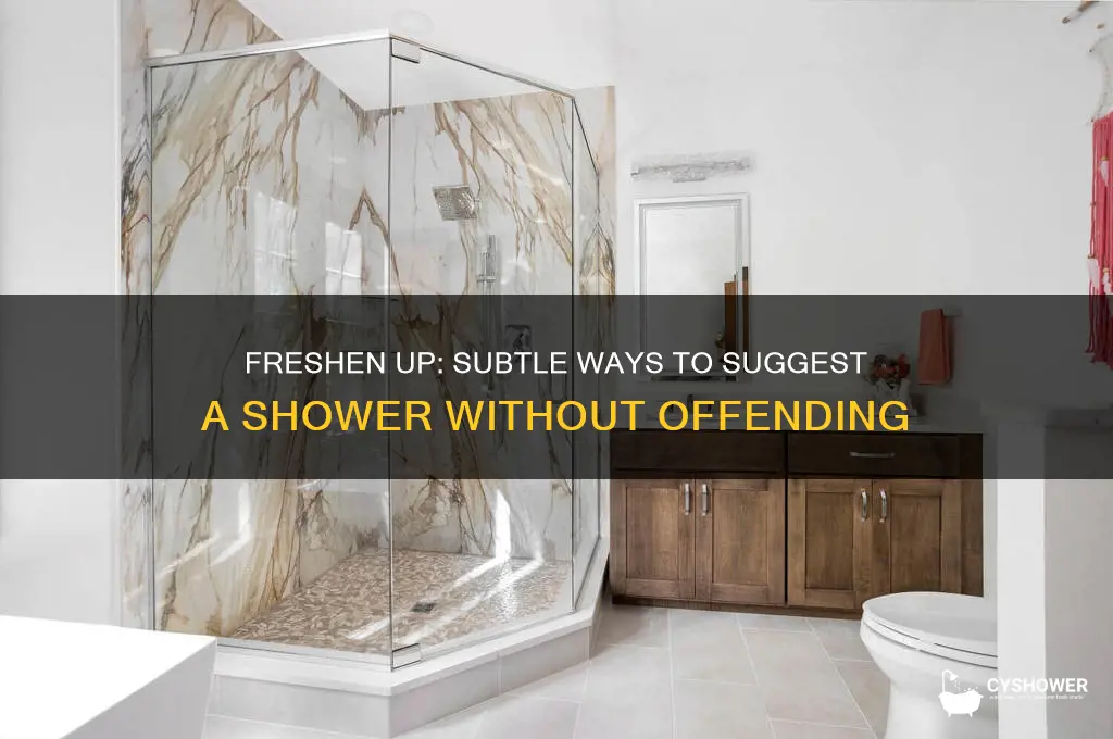 how to hint to someone to take a shower