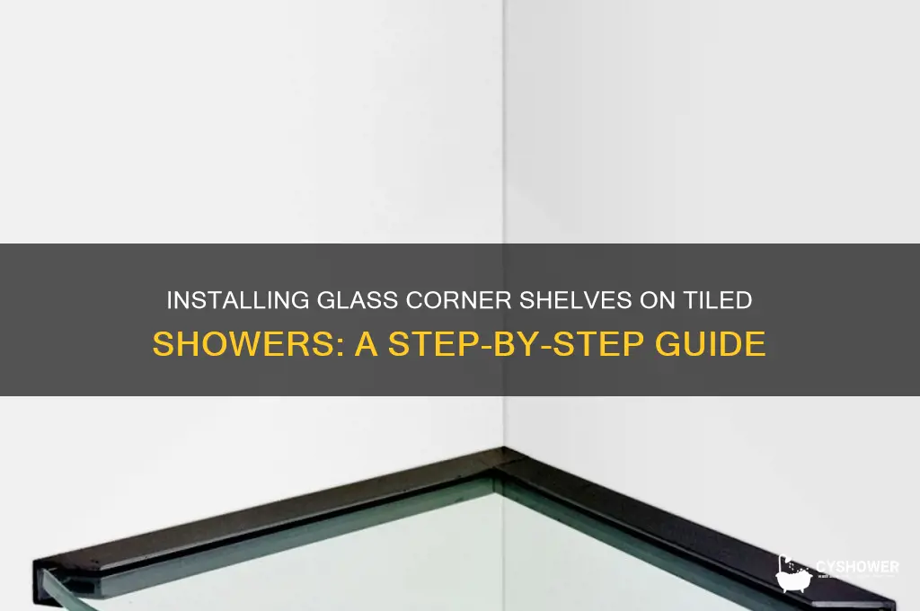 how to install glass corner shelves on tiled shower