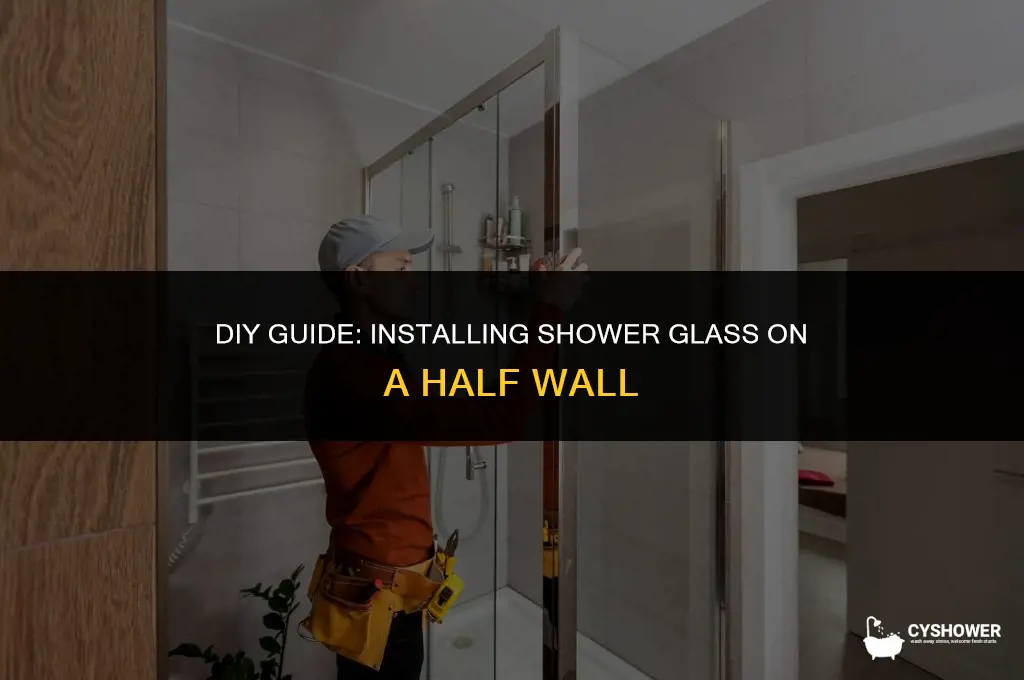 how to install shower glass on half wall