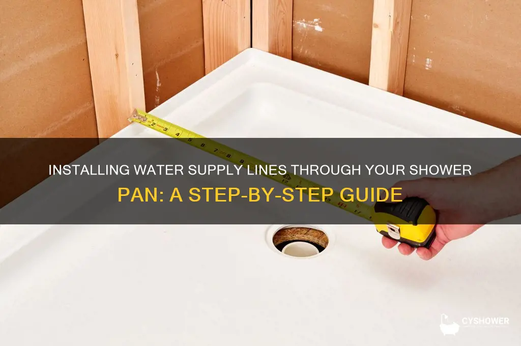 how to install water supply line through the shower pan