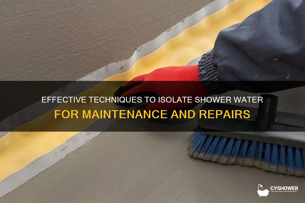 how to isolate shower water