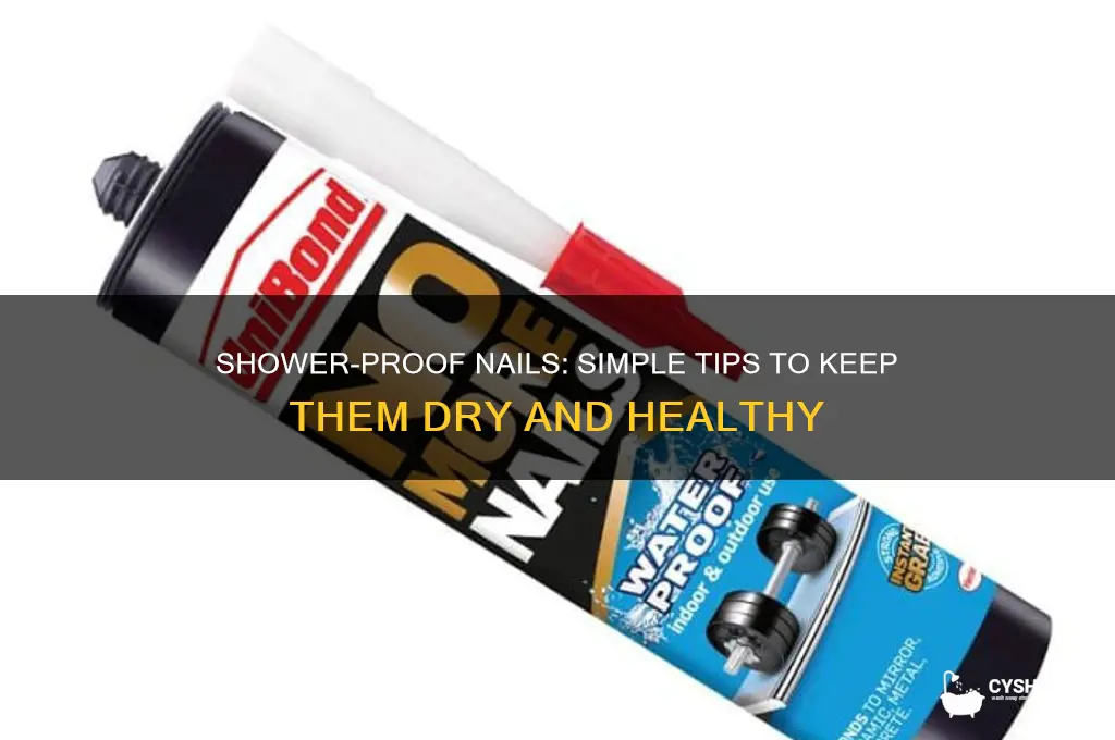 how to keep nails from getting wet in shower