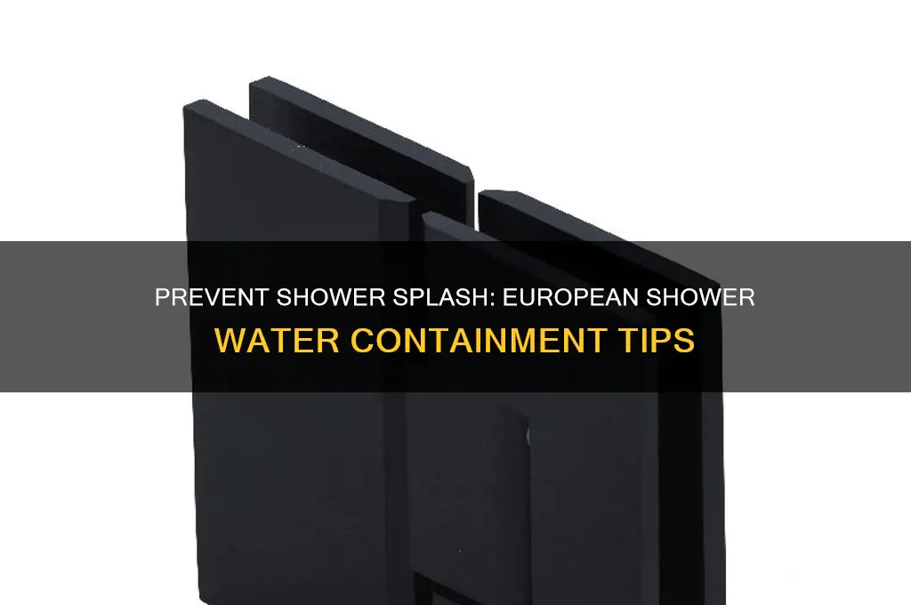 how to keep water from going everywhere in european shower