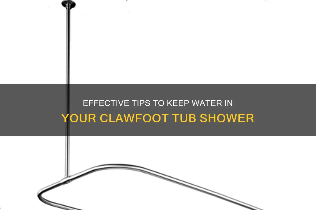 how to keep water in clawfoot tub shower