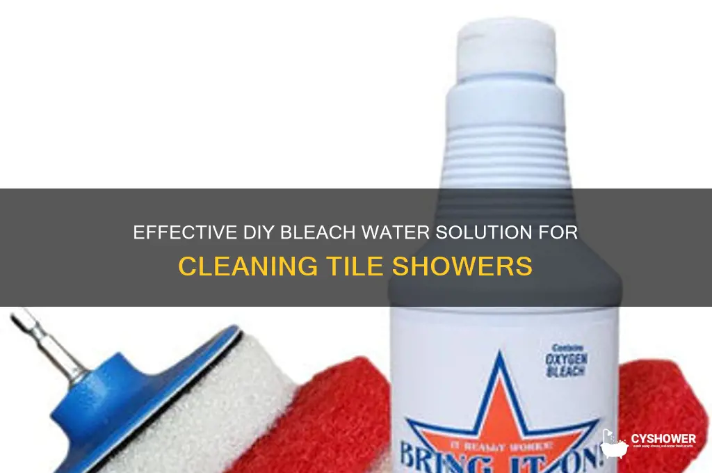how to make bleach water to clean tile shower