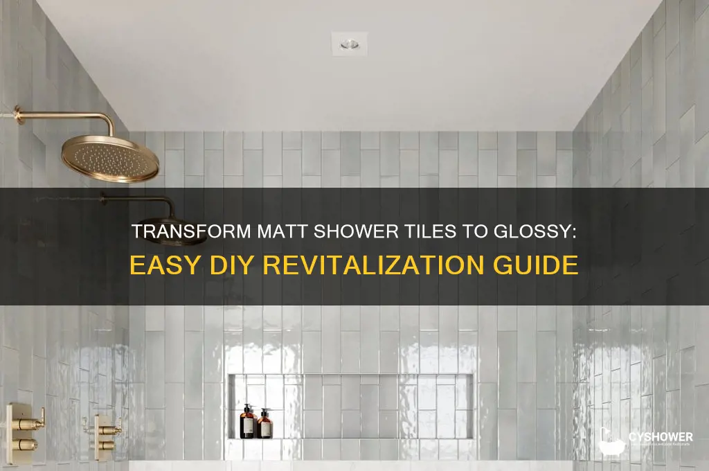 how to make matt tiles glossy in shower