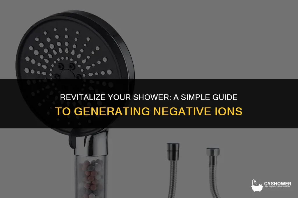 how to make neagative ions with shower