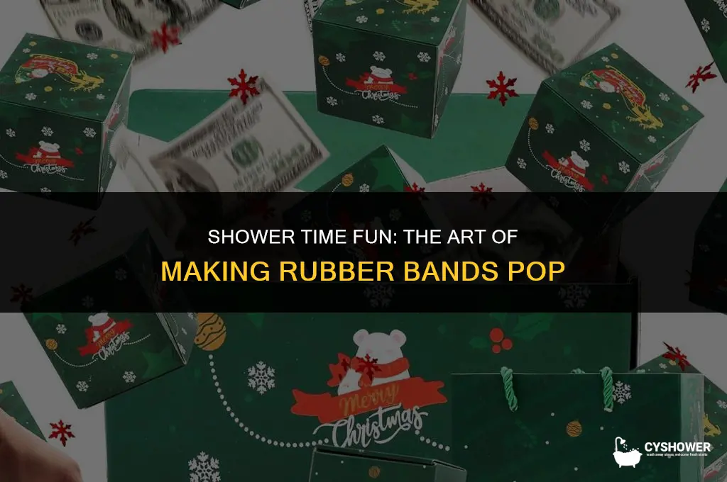 how to make rubber bands pop in shower