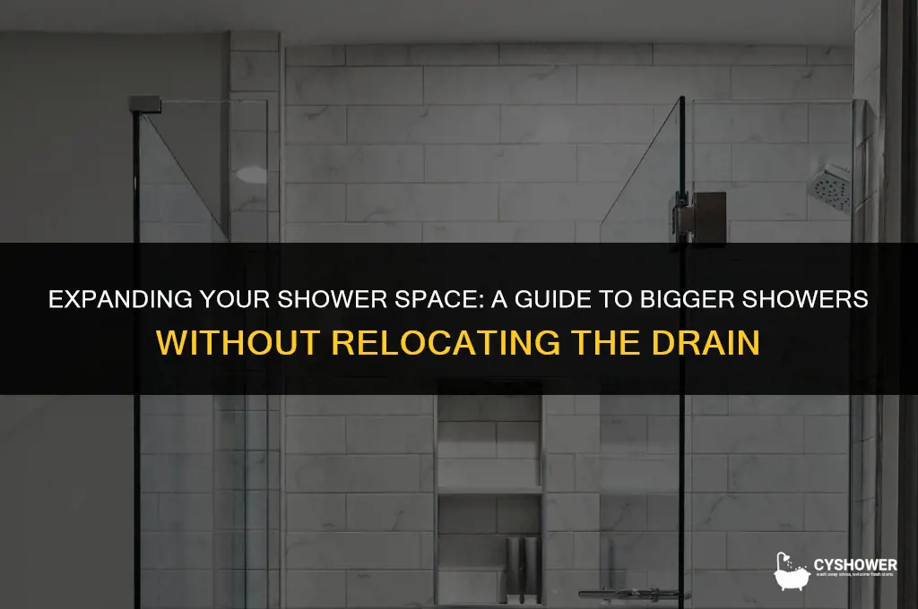 how to make shower bigger without moving the drsin