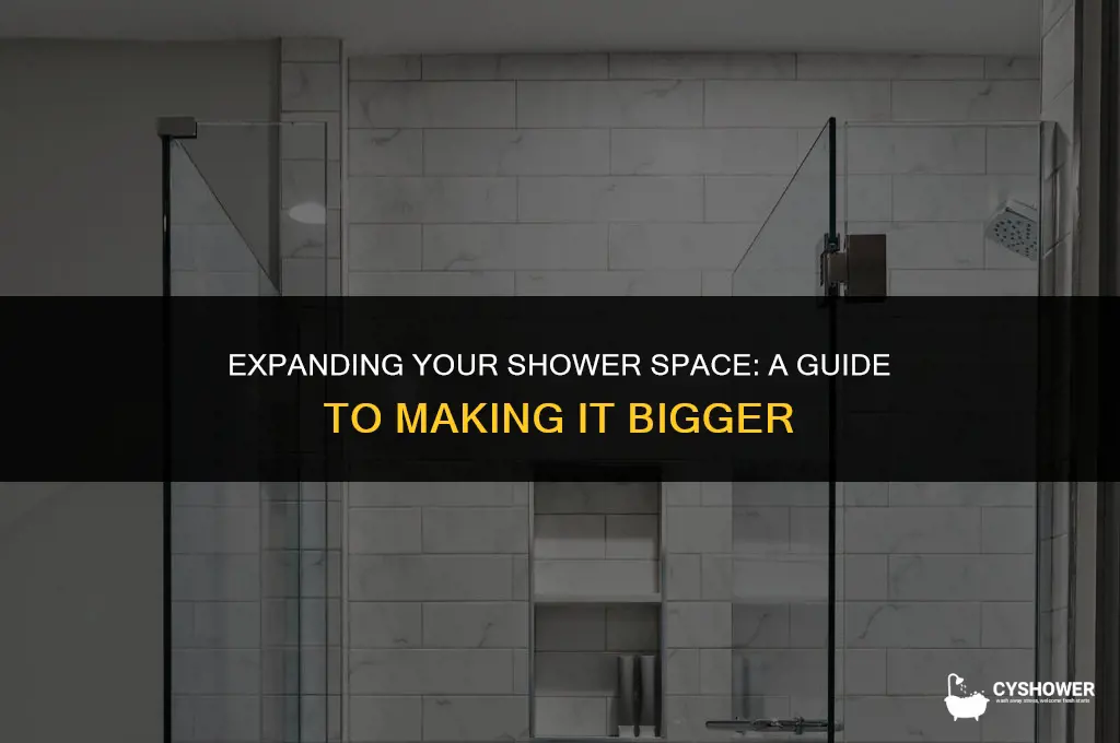 how to make shower bigger