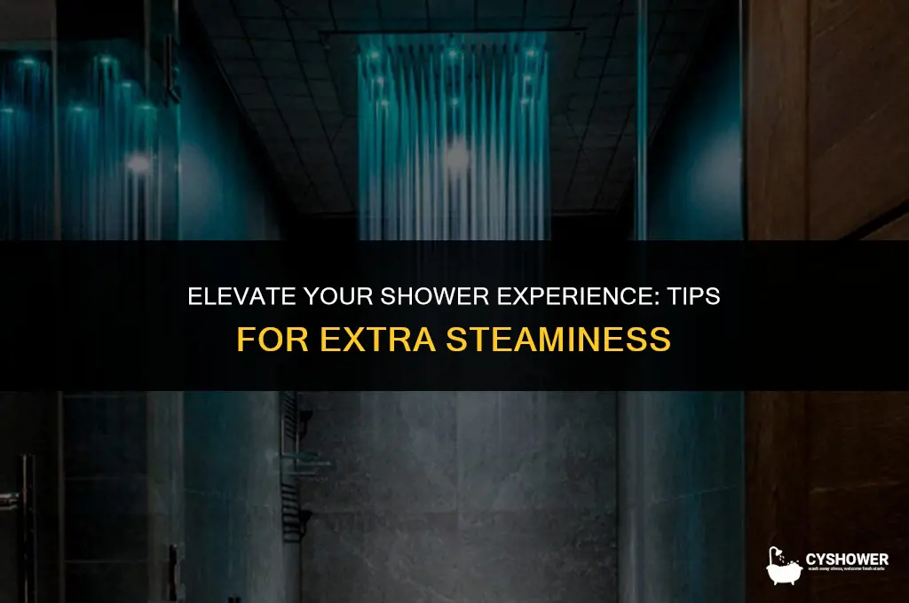 how to make shower extra steamy
