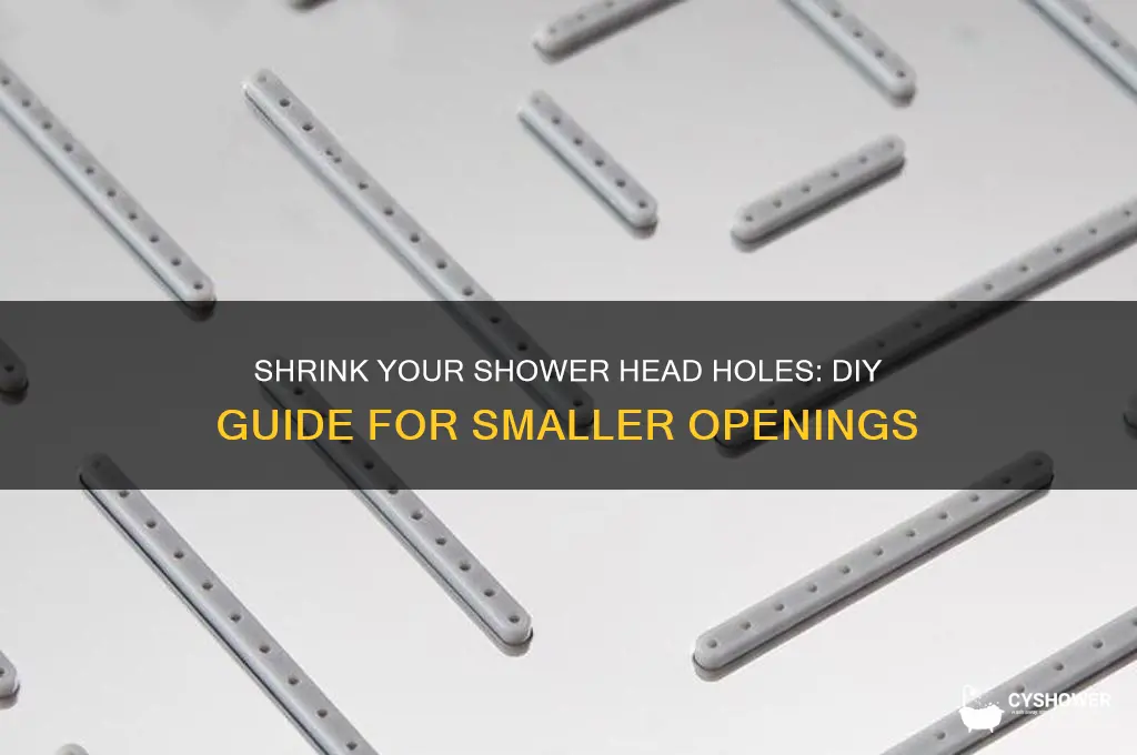 how to make shower head holes smaller