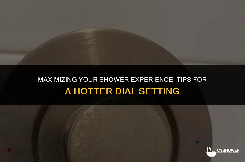 how to make shower hotter dial