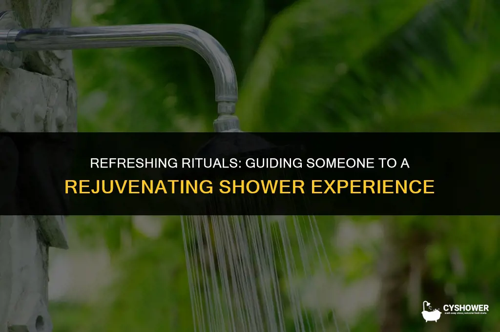 how to make someone have a shower