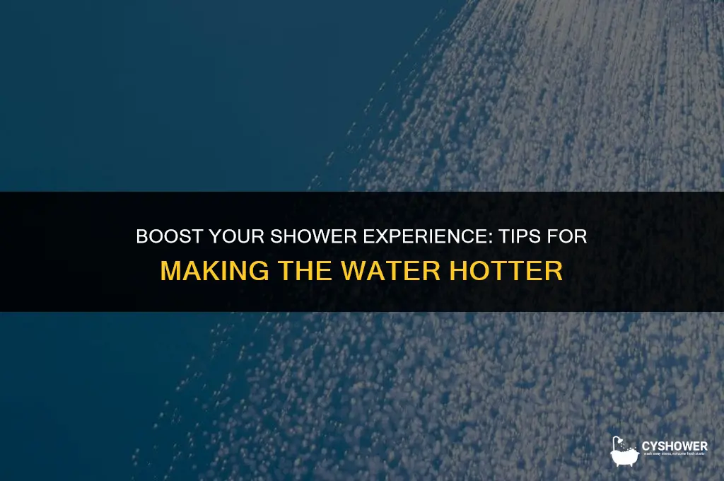 how to make the shower hand hotter