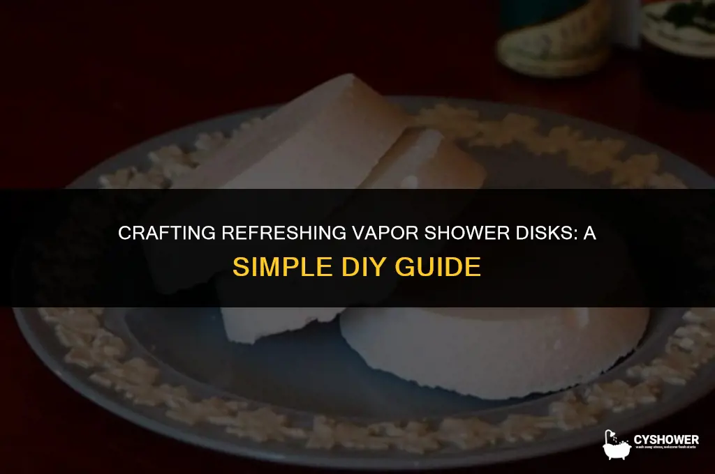 how to make vapor shower disks
