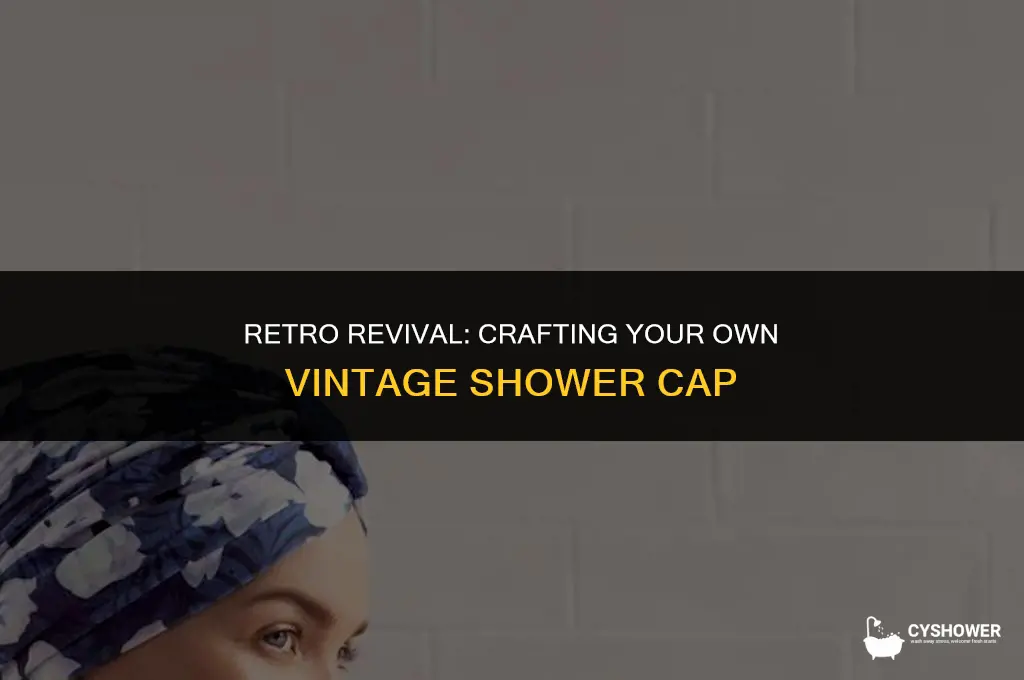 how to make vintage shower cap