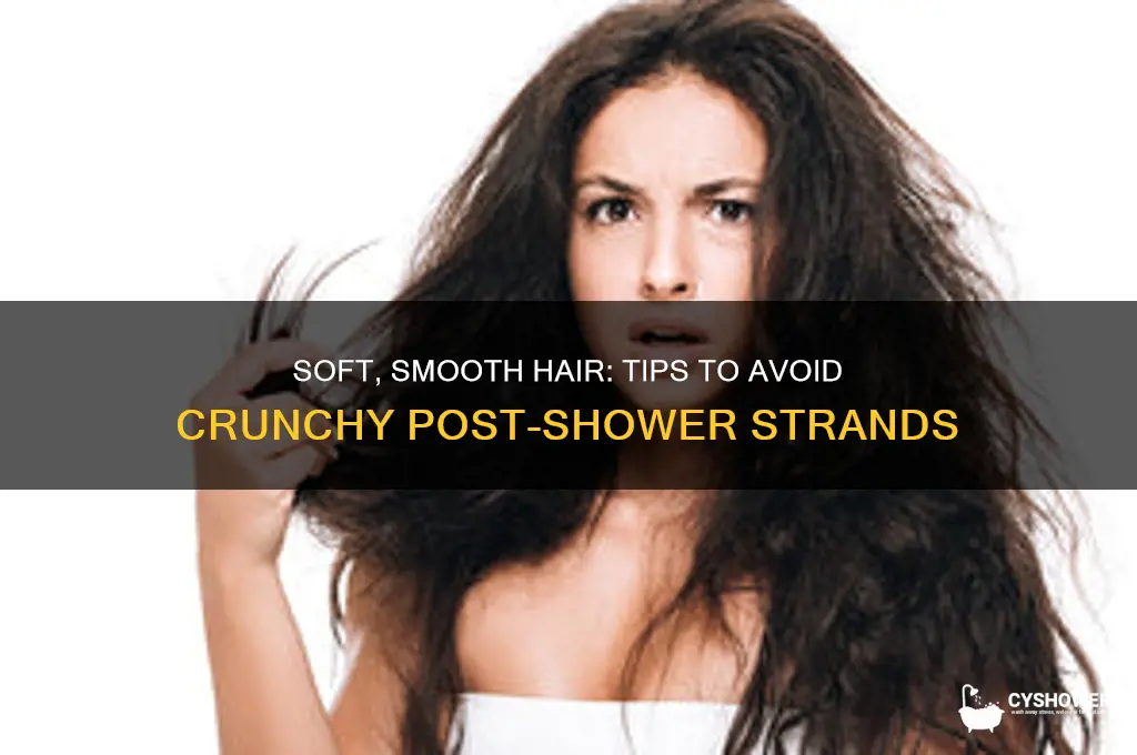 how to make your hair not crunchy after i shower