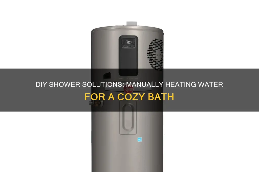 how to manually heat water for a shower