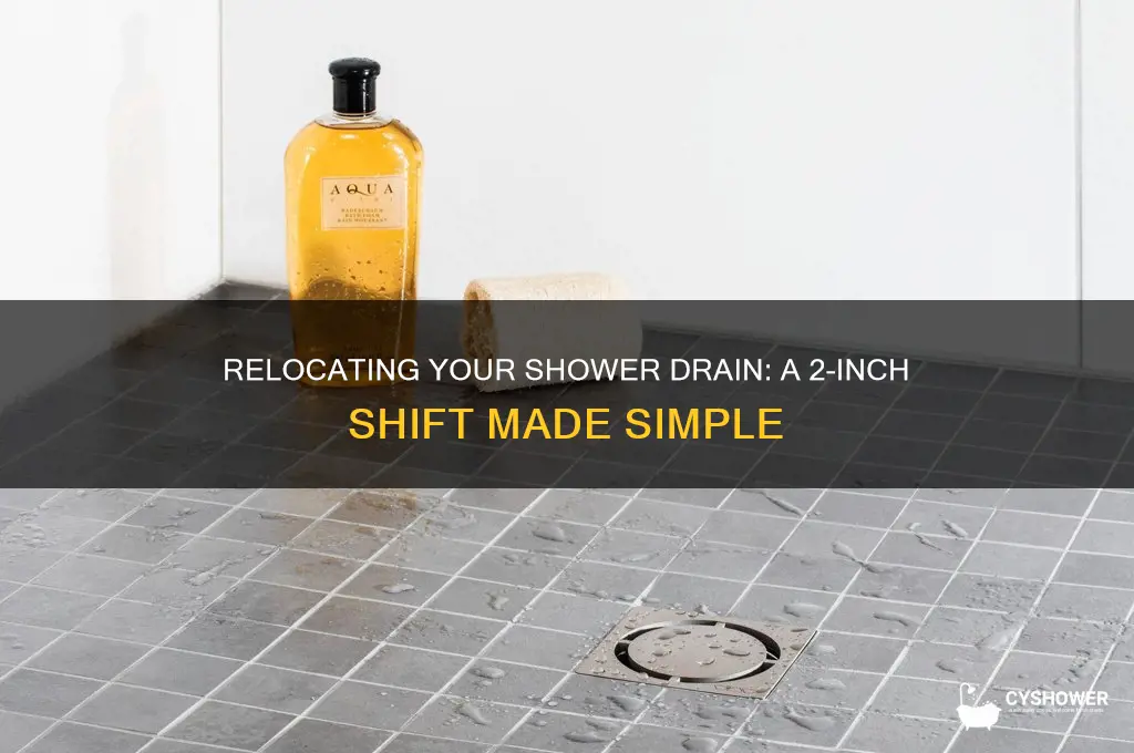 how to move a shower drain 2 inches