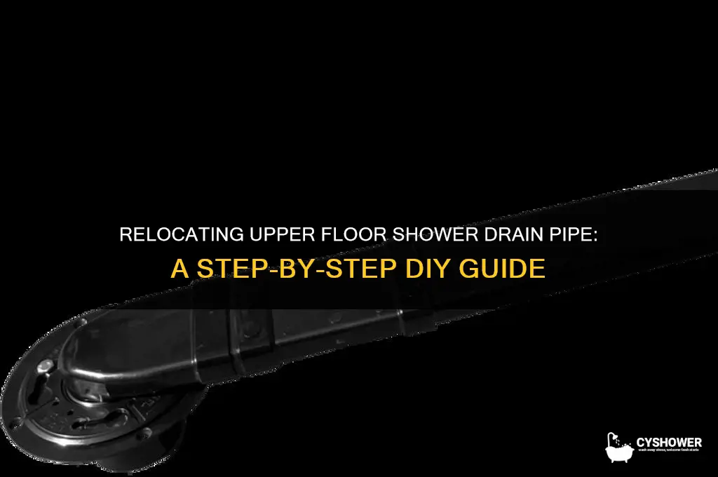 how to move a shower drain pipe on upper floor