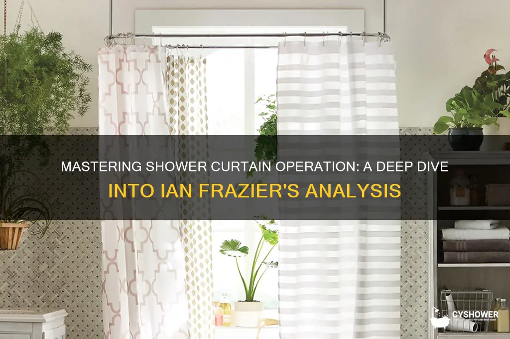 how to operate the shower curtain ian frazier analysis