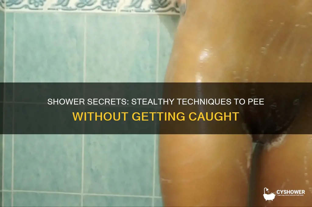 how to pee in shower without getting caught