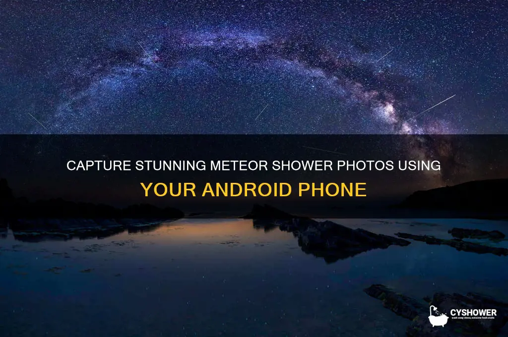 how to photograph meteor shower with android phone