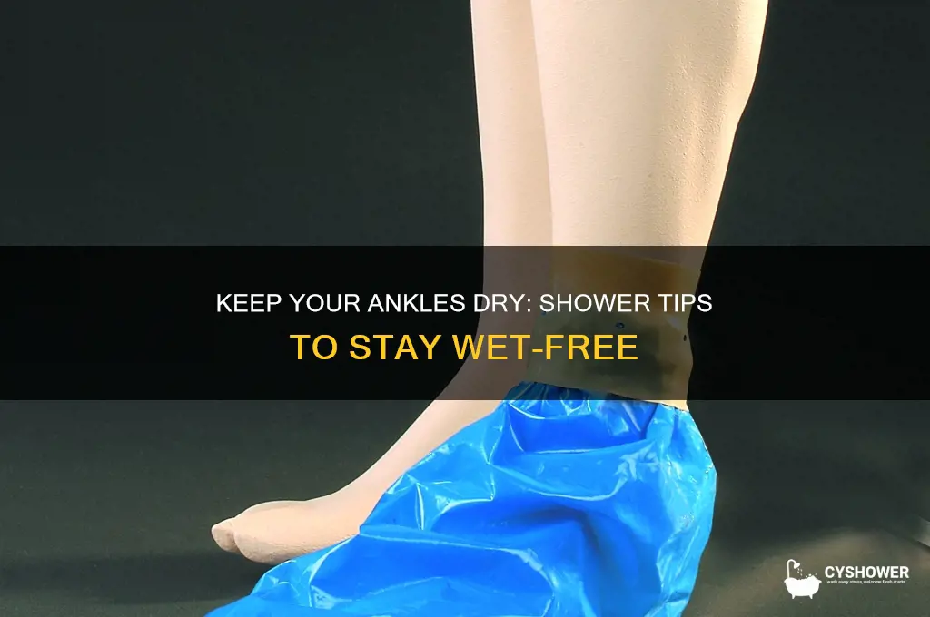 how to prevent ankle from getting wet in shower