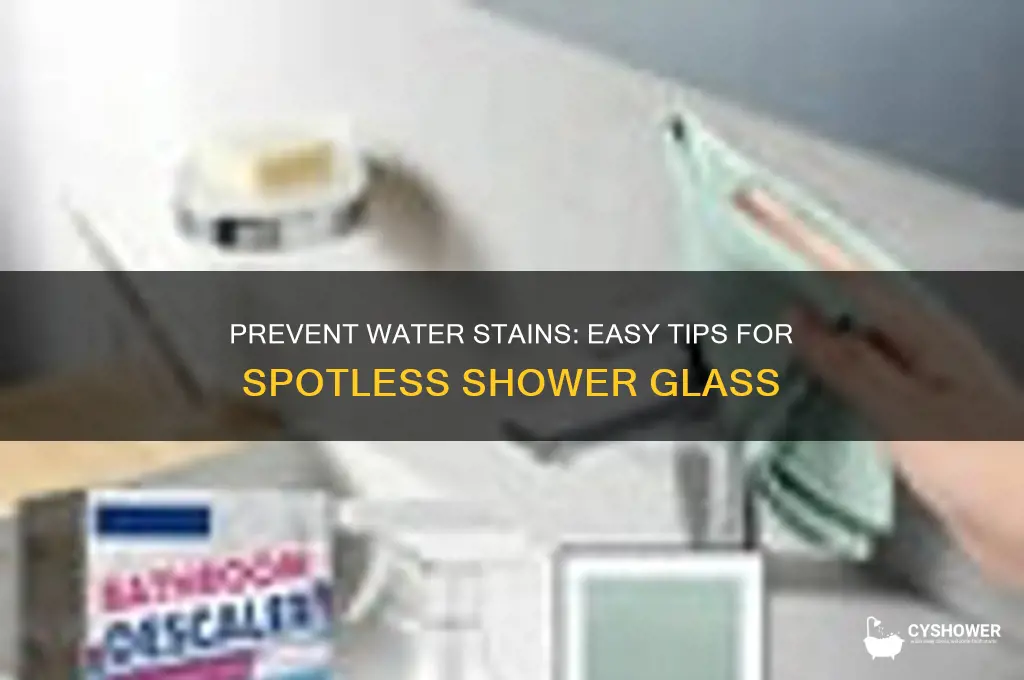 how to prevent water stains on shower glass