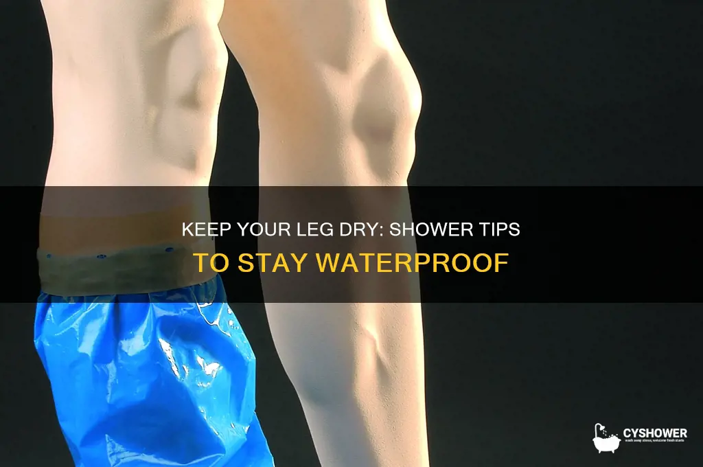 how to protest leg from getting wet in shower