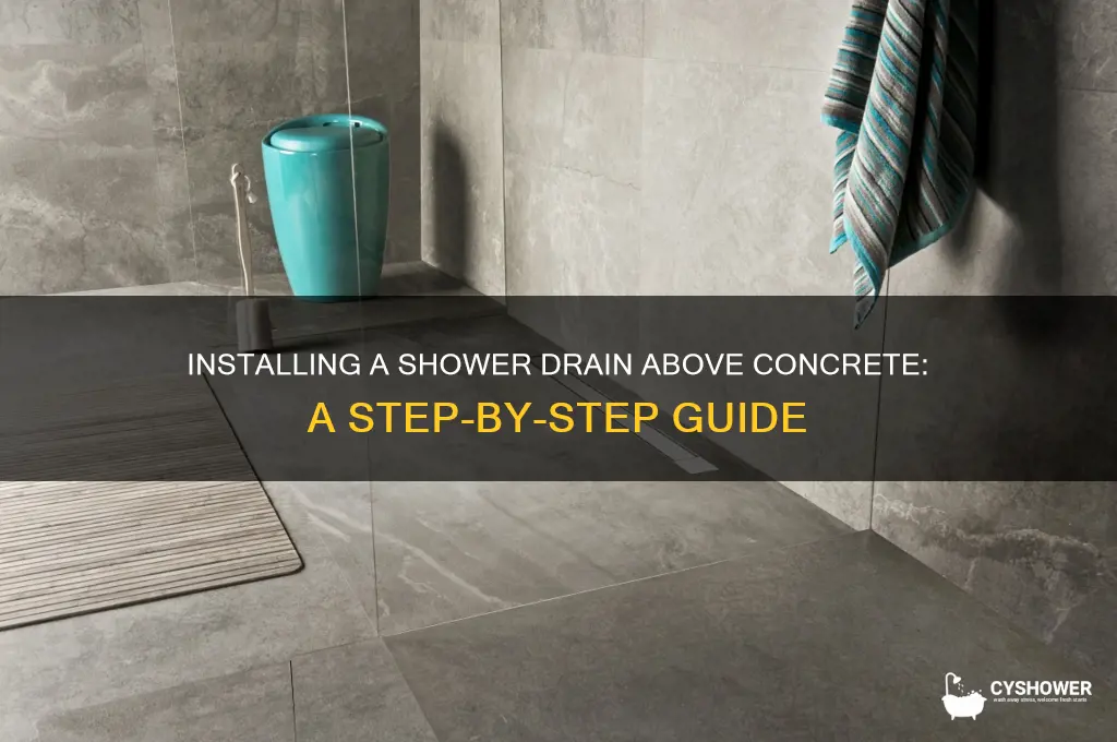 how to put a shower drain above concrete