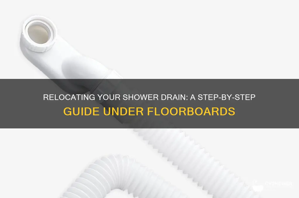 how to relocate shower drain under floorboard