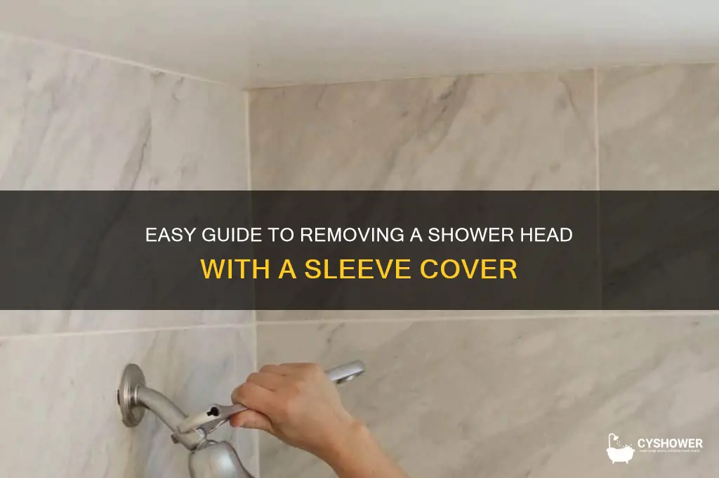 how to remove a shower head with a sleeve covering