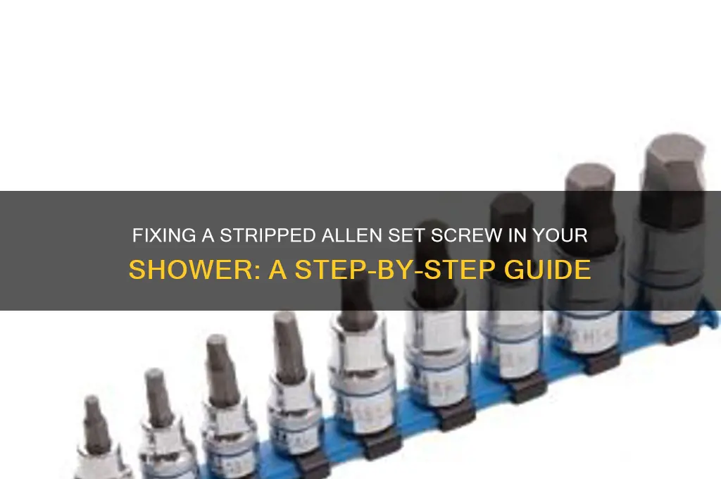 how to remove a stripped allen set screw shower