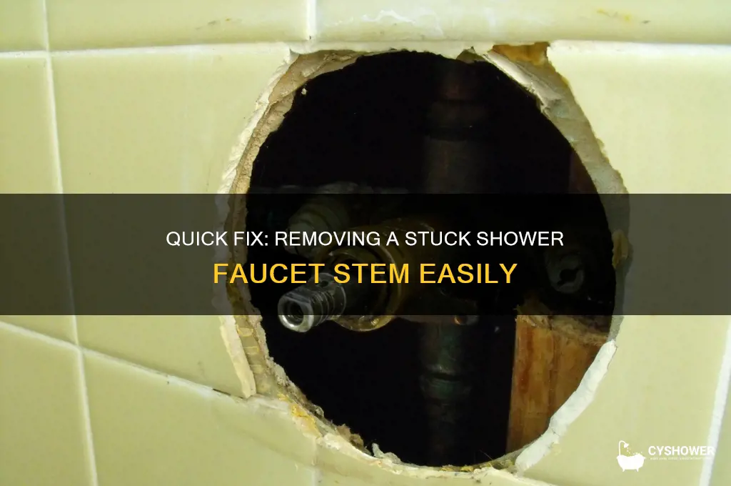 how to remove a stuck shower faucet stem