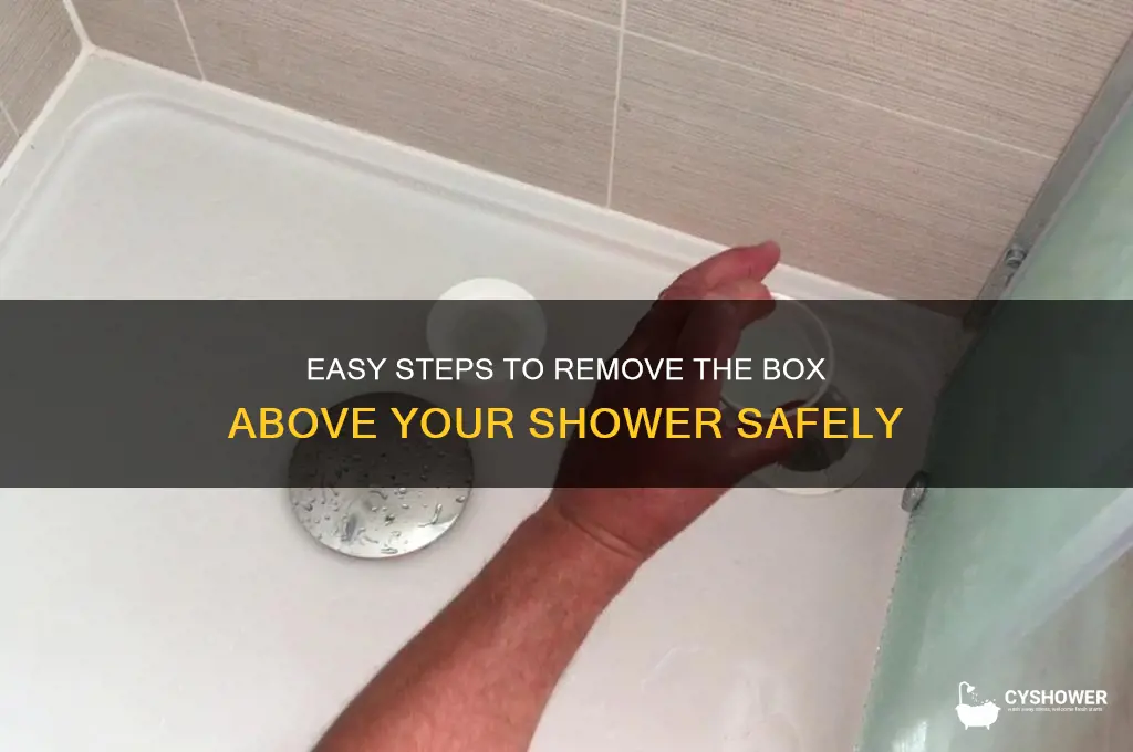 how to remove box above shower